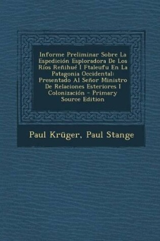 Cover of Informe Preliminar Sobre La Espedición Esploradora De Los Ríos Reñihué I Ftaleufu En La Patagonia Occidental