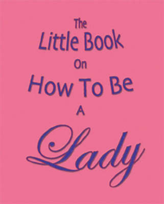 Book cover for The Little Book on How to be a Lady