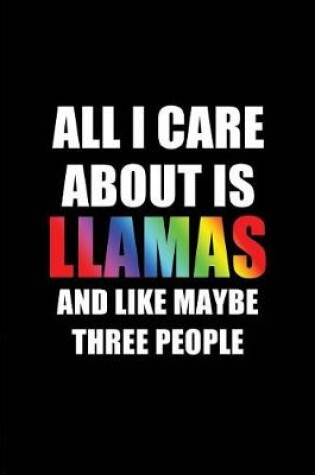 Cover of All I Care about Is Llamas and Like Maybe Three People