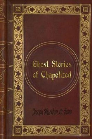 Cover of Joseph Sheridan Le Fanu - Ghost Stories of Chapelizod