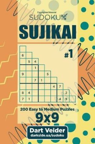 Cover of Sudoku Sujikai - 200 Easy to Medium Puzzles (Volume 1)