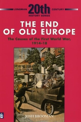 Cover of The End of Old Europe: The Causes of the First World War 1914-18