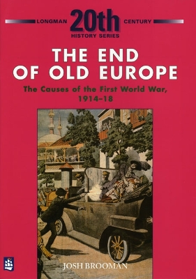 Book cover for The End of Old Europe: The Causes of the First World War 1914-18