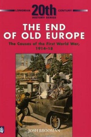 Cover of The End of Old Europe: The Causes of the First World War 1914-18