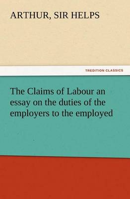 Book cover for The Claims of Labour an essay on the duties of the employers to the employed