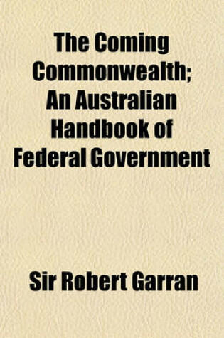 Cover of The Coming Commonwealth; An Australian Handbook of Federal Government