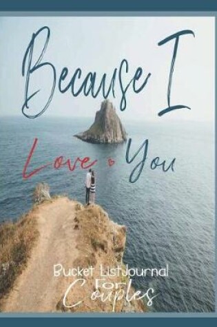 Cover of Because I Love You, Bucket List Journal for Couples