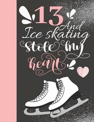 Book cover for 13 And Ice Skating Stole My Heart