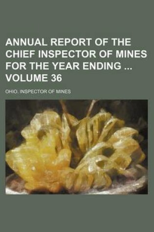 Cover of Annual Report of the Chief Inspector of Mines for the Year Ending Volume 36