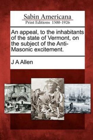 Cover of An Appeal, to the Inhabitants of the State of Vermont, on the Subject of the Anti-Masonic Excitement.