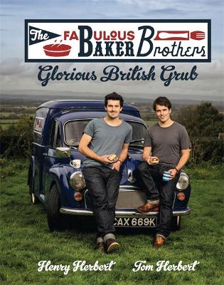 Book cover for The Fabulous Baker Brothers: Glorious British Grub