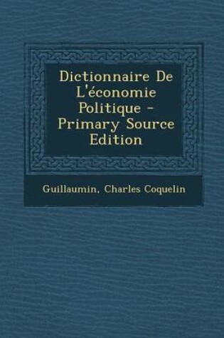 Cover of Dictionnaire de L'Economie Politique - Primary Source Edition