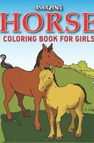 Cover of Amazing Horse Coloring Book For Girls