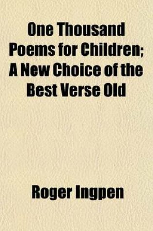 Cover of One Thousand Poems for Children; A New Choice of the Best Verse Old