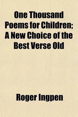 Book cover for One Thousand Poems for Children; A New Choice of the Best Verse Old