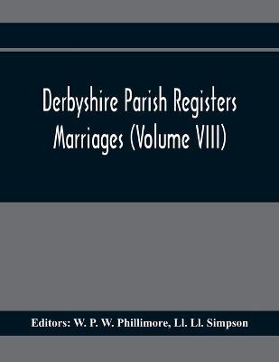 Book cover for Derbyshire Parish Registers. Marriages (Volume Viii)