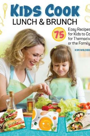 Cover of Kids Cook Lunch and Brunch