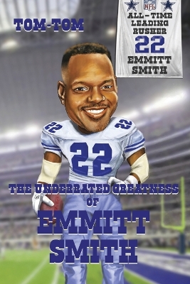 Book cover for The Underrated Greatness Of Emmitt Smith