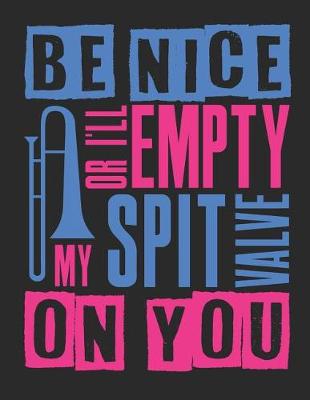 Book cover for Be Nice or I'll Empty My Spit Valve on You