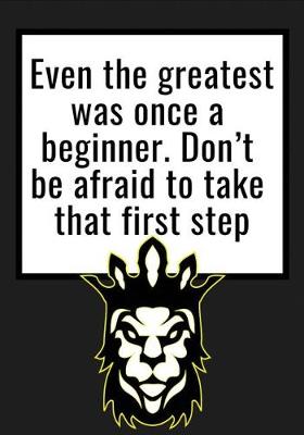 Book cover for Even the greatest was once a beginner. Don't be afraid to take that first step