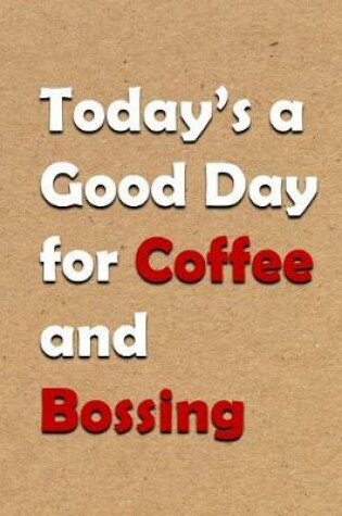 Cover of Today's a Good Day for Coffee and Bossing