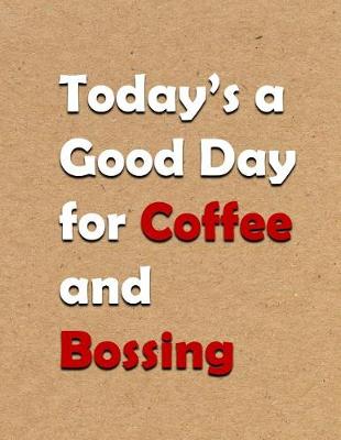 Book cover for Today's a Good Day for Coffee and Bossing