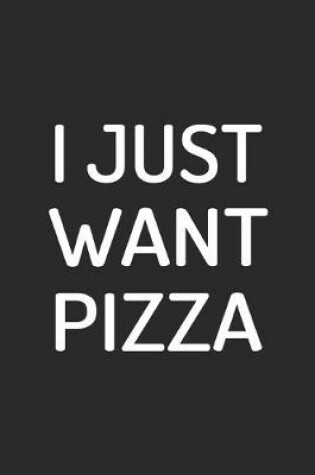 Cover of I Just Want Pizza
