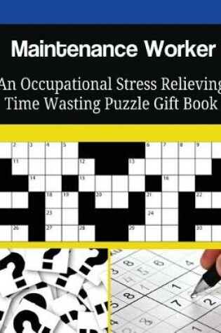 Cover of Maintenance Worker An Occupational Stress Relieving Time Wasting Puzzle Gift Book