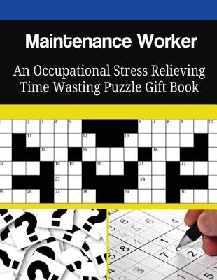 Book cover for Maintenance Worker An Occupational Stress Relieving Time Wasting Puzzle Gift Book