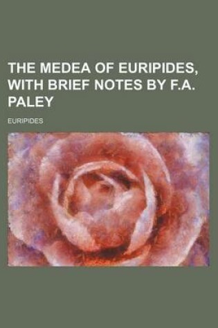 Cover of The Medea of Euripides, with Brief Notes by F.A. Paley