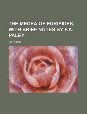 Book cover for The Medea of Euripides, with Brief Notes by F.A. Paley