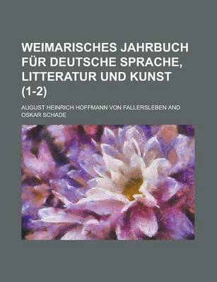 Book cover for Weimarisches Jahrbuch Fur Deutsche Sprache, Litteratur Und Kunst (1-2 )