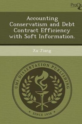 Cover of Accounting Conservatism and Debt Contract Efficiency with Soft Information