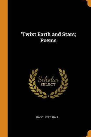 Cover of 'twixt Earth and Stars; Poems