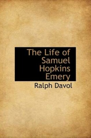 Cover of The Life of Samuel Hopkins Emery