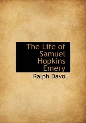 Book cover for The Life of Samuel Hopkins Emery