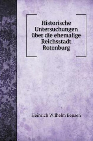 Cover of Historische Untersuchungen über die ehemalige Reichsstadt Rotenburg