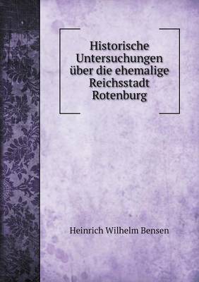 Book cover for Historische Untersuchungen über die ehemalige Reichsstadt Rotenburg