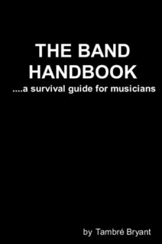 Cover of The Band Handbook: A Survival Guide for Musicians