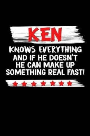 Cover of Ken Knows Everything And If He Doesn't He Can Make Up Something Real Fast