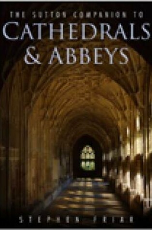 Cover of The Sutton Companion to Cathedrals & Abbeys