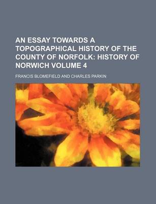 Book cover for An Essay Towards a Topographical History of the County of Norfolk Volume 4