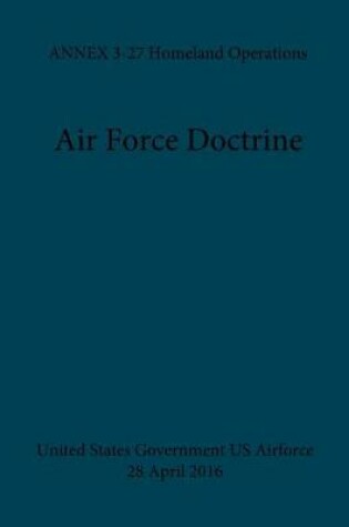 Cover of Air Force Doctrine ANNEX 3-27 Homeland Operations 28 April 2016