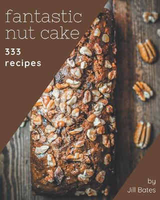 Book cover for 333 Fantastic Nut Cake Recipes