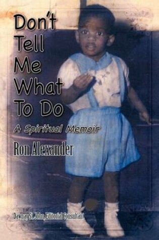 Cover of Don't Tell Me What to Do a Spiritual Memoir