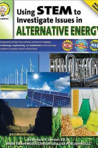 Cover of Using Stem to Investigate Issues in Alternative Energy, Grades 6 - 8