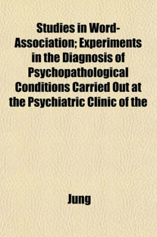 Cover of Studies in Word-Association; Experiments in the Diagnosis of Psychopathological Conditions Carried Out at the Psychiatric Clinic of the