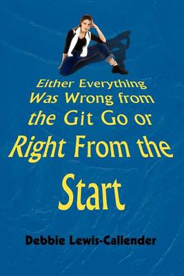 Book cover for Either Everything Was Wrong from the Git Go or Right from the Start