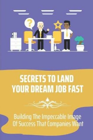 Cover of Secrets To Land Your Dream Job Fast