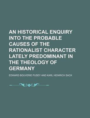 Book cover for An Historical Enquiry Into the Probable Causes of the Rationalist Character Lately Predominant in the Theology of Germany